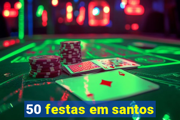 50 festas em santos